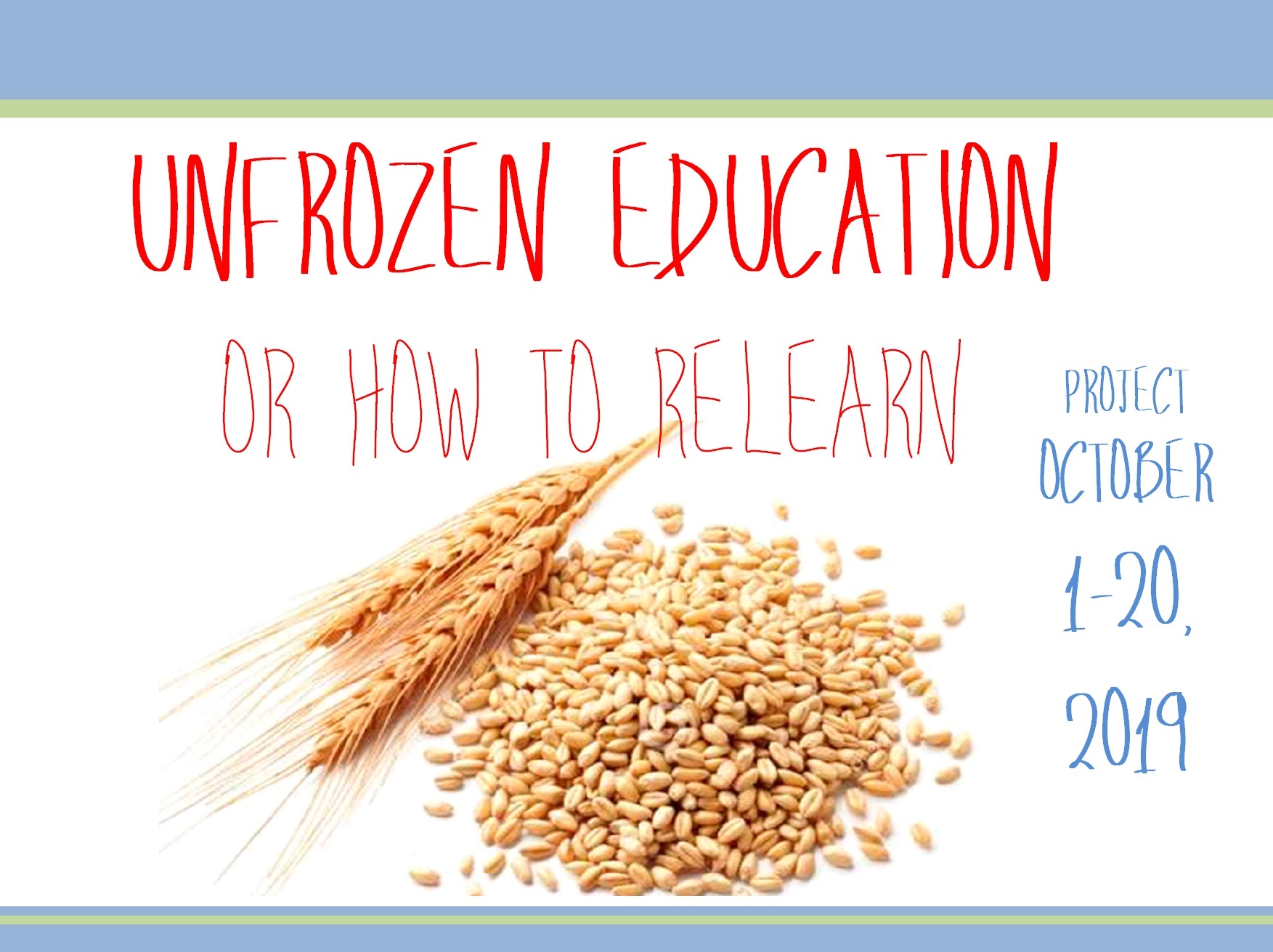 UNFROZEN EDUCATION – OR HOW TO RELEARN PROJECT OCTOBER 1-20, 2019
